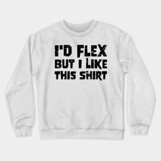 Ironic Funny grunge Id Flex But I Like This Crewneck Sweatshirt